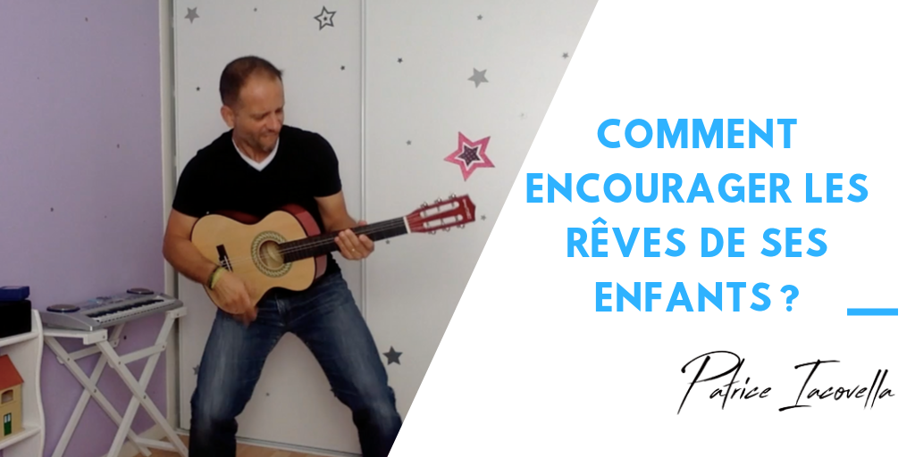 Comment encourager les rêves de ses enfants