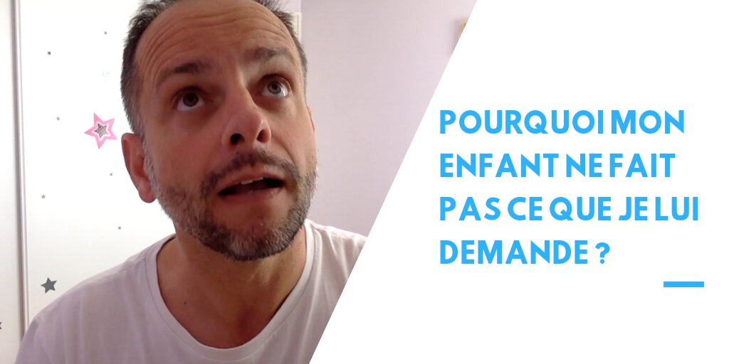 Pourquoi mon enfant ne fait pas ce que je lui demande ?